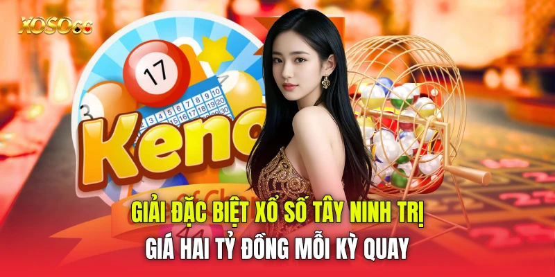 Giải đặc biệt xổ số Tây Ninh trị giá hai tỷ đồng mỗi kỳ quay Giải đặc biệt xổ số Tây Ninh trị giá hai tỷ đồng mỗi kỳ quay